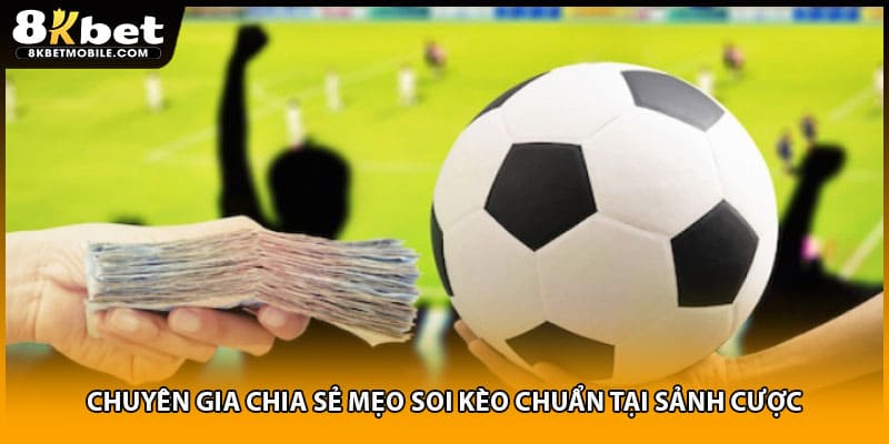 Chuyên gia chia sẻ mẹo soi kèo chuẩn tại sảnh cược